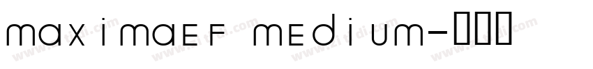 MAXIMAEF MEDIUM字体转换